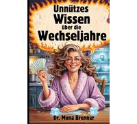 Unnützes Wissen über die Wechseljahre: - Alles, was Sie nie wissen wollten (aber jetzt nicht mehr vergessen können), Geschenk Frauen 50,Wechseljahre lustig