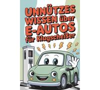 Unnützes Wissen über E-Autos für Klugscheißer: 100 Fakten, die sogar Verbrenner-Fans ins Grübeln bringen I Das perfekte Geschenk