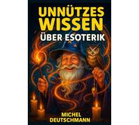 Unnützes Wissen über Esoterik: „Für Klugscheißer, Erleuchtete und alle dazwischen“