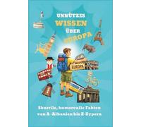 Unnützes Wissen über Europa: skurrile, humorvolle Fakten von A - Albanien bis Z - Zypern: Das perfekte Geschenk für Neugierige, Besserwisser und Europa-Fans