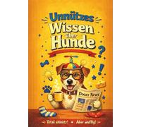 Unnützes Wissen über Hunde - Total unnütz aber wuffig: Lustige, kuriose und überraschende Fakten - unnützes Wissen über Hunde für Dog Moms, Hundefans ... besonderes Geschenk für Hundebesitzer suchen