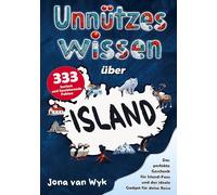 Unnützes Wissen über Island: 333 kuriose und faszinierende Fakten, die du (vielleicht) noch nicht kanntest - Das perfekte Geschenk für Island-Fans und das ideale Gadget für deine