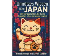 Unnützes Wissen über Japan: 200 kuriose Fakten, die du nie brauchst - aber nie wieder vergisst.