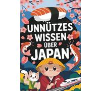 Unnützes Wissen über Japan: 222 Fakten über Sushi, Samurai und überraschende Traditionen