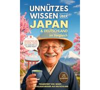 Unnützes Wissen über Japan & Deutschland im Vergleich: 252 Kuriose Unterschiede und Überraschende Parallelen Für Klugscheißer mit Quiz (Unnützes Wissen über... - Die kuriose Städte-Reihe)
