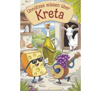 Unnützes Wissen über Kreta - 222 überraschende, lustige und skurrile Fakten über Griechenlands größte Insel