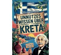 Unnützes Wissen über Kreta für Schlaumeier: Entdecke 222 verrückte & verblüffende Fakten, die du garantiert (nicht) wissen wolltest | Das ideale Geschenk für echte Kreta-Fans inkl. Reiseführer-Bonus