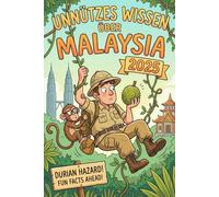 Unnützes Wissen über Malaysia: 250 lustige & skurrile Fakten, die du nie wissen wolltest, aber lieben wirst - das ideale Geschenk für echte Japan- Liebhaber