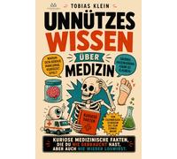 Unnützes Wissen über Medizin: Kuriose medizinische Fakten, die du nie gebraucht hast, aber auch nie wieder los wirst.