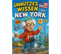 Unnützes Wissen über New York: 250 skurrile und lustige Fakten, die du (vielleicht) noch nicht kanntest - das ideale Geschenk für New York-Fans und Entdecker