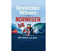unnützes Wissen über Norwegen 50 Fakten und mehr: 50 Fakten, um auf jeder Party zu nerven