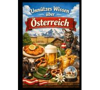 Unnützes Wissen über Österreich: Humorvoll, liebevoll-ironisch und randvoll mit Fakten, die man nie braucht - aber gern weitererzählt.