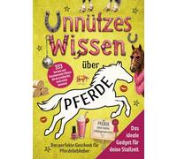 Unnützes Wissen über Pferde: 333 kuriose und faszinierende Fakten, die du (vielleicht) noch nicht kanntest - Das perfekte...