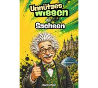 Unnützes Wissen über Sachsen | Interessante Fakten und unverwechselbare Mundart | Perfekt als Geschenk ! Über 50 lustige echt sächsische Wörter !