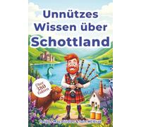 Unnützes Wissen über Schottland - Skurrile Fakten für alle, die Dudelsäcke nicht nur im Ohr haben: Für alle, die Dudelsäcke nicht nur im Ohr haben - ... - Das perfekte Geschenk für Schottland-Fan