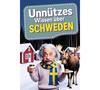Unnützes Wissen über Schweden: Geheimnisse, Kuriositäten und faszinierende Geschichten - das perfekte Geschenk für Klugscheißer und echte Schweden-Fans