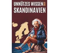 Unnützes Wissen über Skandinavien: 200 Absurder Fakten über Skandinavien