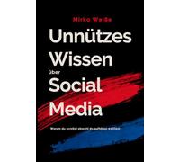 Unnützes Wissen über Social Media - Warum du scrollst, obwohl du aufhören wolltest: Das erste Faktenbuch über Social Media - kein Ratgeber, kein ... über Social Media ((Fast) unnützes Wissen)