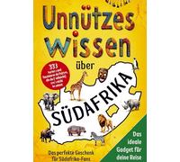 Unnützes Wissen über Südafrika: 333 kuriose und faszinierende Fakten, die du (vielleicht) noch nicht kanntest - Das perfekte Geschenk für Südafrika-Fans und das ideale Gadget für dei