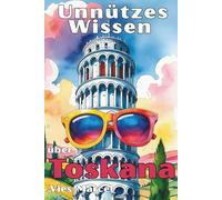 Unnützes Wissen über Toskana: Ungewöhnliche Geschichten, historische Fakten und Insiderwissen über die schönsten Orte der Toskana (Unnützes Wissen über … - Vies Marcel)