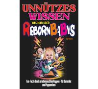 Unnützes Wissen was man über Rebornbabys: Fun-Facts-Buch zu lebensechten Puppen - für Sammler und Puppenfans