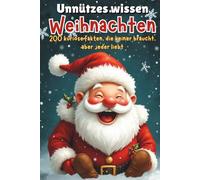 Unnützes Wissen Weihnachten: 200 kuriose Fakten, die keiner braucht, aber jeder liebt | Kuriose Fakten | Witzige Geschichten | Geschenkidee | Weihnachtshumor