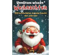 Unnützes Wissen Weihnachten: 200 kuriose Fakten, die keiner braucht, aber jeder liebt | Kuriose Fakten | Witzige Geschichten | Geschenkidee | Weihnachtshumor