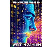 Unnützes Wissen Welt in Zahlen: Erstaunliche Fakten aus allen Bereichen des Lebens