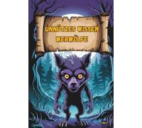 Unnützes Wissen - Werwolf-Klugscheißer 100 witzige Fakten für Gruselfans mit Vollmond, Mythen & Verwandlungen