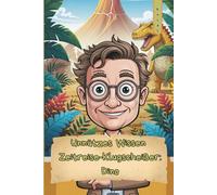 Unnützes Wissen - Zeitreise-Klugscheißer: Dinosaurier 101 kuriose Fakten als Geschenk für Dino-Nerds & Zeitreisefans