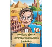 Unnützes Wissen - Zeitreise-Klugscheißer: Geschichte 101 kuriose Fakten als Geschenk für Geschichts-Nerds & Zeitreisefans