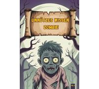 Unnützes Wissen - Zombie-Klugscheißer: 100 schaurige Fakten für Fans von Untoten, Viren & Weltuntergang