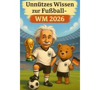 Unnützes Wissen zur Fußball-WM 2026: 201 verrückte, lustige & völlig unglaubliche WM-Fakten - das perfekte Spaß- und Geschenkbuch für echte Fußballfans