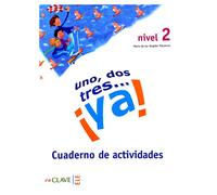 Uno, dos, tres… ¡ya! 2 - Cuaderno de actividades 2 (A2): .. Ya! Cuaderno de Ejercicios
