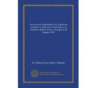 Uno screzio diplomatico fra il governo pontifcio e il governo americano e la condotta degli svizzeri a Perugia il 20 giugno 1859