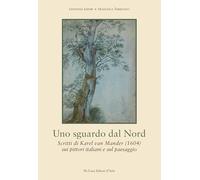 Uno sguardo dal Nord. Scritti di Karel van Mander (1604) ) sui pittori italiani e sul paesaggio