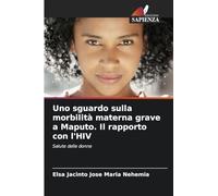 Uno sguardo sulla morbilità materna grave a Maputo. Il rapporto con l'HIV: Salute delle donne