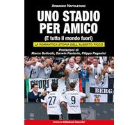 Uno stadio per amico. (E tutto il mondo fuori). La romantica storia dell'Alberto Picco. Ediz. illustrata (Selezione)