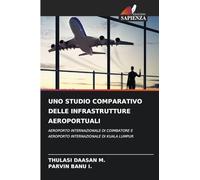 UNO STUDIO COMPARATIVO DELLE INFRASTRUTTURE AEROPORTUALI: AEROPORTO INTERNAZIONALE DI COIMBATORE EAEROPORTO INTERNAZIONALE DI KUALA LUMPUR