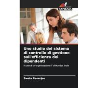 Uno studio del sistema di controllo di gestione sull’efficienza dei dipendenti: Il caso di un'organizzazione IT di Mumbai, India