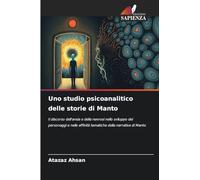 Uno studio psicoanalitico delle storie di Manto: Il discorso dell'ansia e della nevrosi nello sviluppo dei personaggi e nelle affinità tematiche della narrativa di Manto