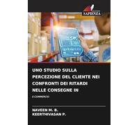 UNO STUDIO SULLA PERCEZIONE DEL CLIENTE NEI CONFRONTI DEI RITARDI NELLE CONSEGNE IN: E-COMMERCIO