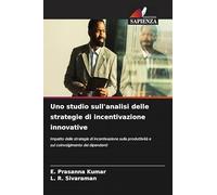 Uno studio sull'analisi delle strategie di incentivazione innovative: Impatto delle strategie di incentivazione sulla produttività e sul coinvolgimento dei dipendenti