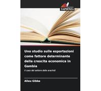 Uno studio sulle esportazioni come fattore determinante della crescita economica in Gambia: Il caso del settore delle arachidi
