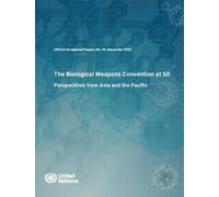 UNODA Occasional Papers No. 46: The Biological Weapons Convention at 50: Perspectives from Asia and the Pacific (United Nations Office of Disarmament Affairs (UNODA) Occasional Papers)