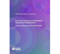 UNODA Occasional Papers No. 47: Revisiting Consensus in Multilateral Disarmament Negotiations: Trends, Challenges and the Way Forward (United Nations ... Affairs (UNODA) Occasional Papers)