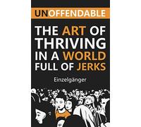 Unoffendable: The Art of Thriving in a World Full of Jerks