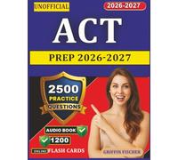 Unofficial ACT prep 2026-2027: 2500 Exam-Style Practice Questions With Explanation and Full Domains Coverage for Exam Preparation