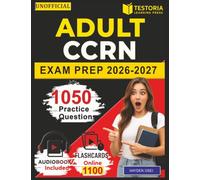 Unofficial Adult CCRN Prep: 1050 Practice Questions with Detailed Explanations for Adult Critical Care Nursing Certification