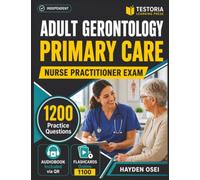 Unofficial Adult Gerontology Primary Care Nurse Practitioner Exam: 1200 Practice Questions with Covering Clinical Practice and Patient Care Domains Explanations